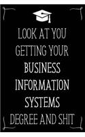 Look At You Getting Your Business Information Systems Degree And Shit: Funny Blank Notebook for Degree Holder or Graduate