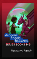 Dragons Angels Children Series (Books 1-3)