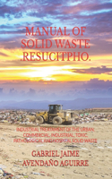 Manual of Solid Waste .Resucitpho.: Industrial Treatament of the Urban, Commercial, Industrial, Toxic, Pathological and Hospital Solid Waste.
