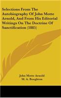 Selections from the Autobiography of John Motte Arnold, and from His Editorial Writings on the Doctrine of Sanctification (1885)