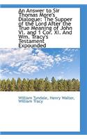 An Answer to Sir Thomas More's Dialogue: The Supper of the Lord After the True Meaning of John VI. a