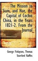 The Mission to Siam, and Hue, the Capital of Cochin China, in the Years 1821-2. from the Journal