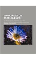 Minona Oder Die Angelsachsen; Ein Tragisches Melodrama in Vier Akten: (English)