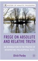 Frege on Absolute and Relative Truth: An Introduction to the Practice of Interpreting Philosophical Texts