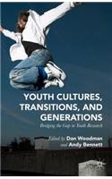 Youth Cultures, Transitions, and Generations: Bridging the Gap in Youth Research