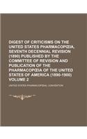 Digest of Criticisms on the United States Pharmacop Ia, Seventh Decennial Revision (1890) Published by the Committee of Revision and Publication of th