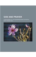 God and Prayer; A Discussion of the Reasonableness of Prayer