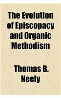 The Evolution of Episcopacy and Organic Methodism