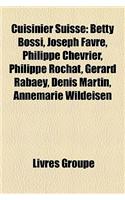 Cuisinier Suisse: Betty Bossi, Joseph Favre, Philippe Chevrier, Philippe Rochat, Grard Rabaey, Denis Martin, Annemarie Wildeisen(French)
