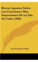 Breves Apuntes Sobre Las Cuestiones Mas Importantes de La Isla de Cuba (1866)