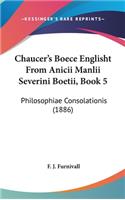 Chaucer's Boece Englisht from Anicii Manlii Severini Boetii, Book 5