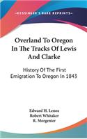 Overland To Oregon In The Tracks Of Lewis And Clarke