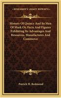 History Of Quincy And Its Men Of Mark Or, Facts And Figures Exhibiting Its Advantages And Resources, Manufactures And Commerce