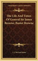 The Life and Times of General Sir James Browne, Buster Browne