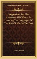 Suggestions for the Assistance of Officers in Learning the Languages of the Seat of War in the East