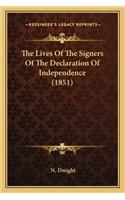 The Lives of the Signers of the Declaration of Independence the Lives of the Signers of the Declaration of Independence (1851) (1851)