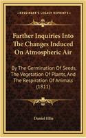 Farther Inquiries Into the Changes Induced on Atmospheric Air