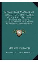 Practical Manual of Elocution, Embracing Voice and Gesture