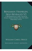 Benjamin Franklin, Self-Revealed V2: A Biographical And Critical Study Based Mainly On His Own Writings (1917)(English)