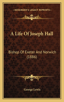 Life Of Joseph Hall: Bishop Of Exeter And Norwich (1886)