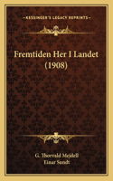 Fremtiden Her I Landet (1908)