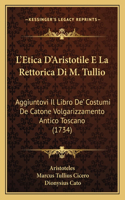 L'Etica D'Aristotile E La Rettorica Di M. Tullio