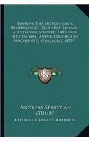 Prufung Der Historischen Bemerkungen Des Herrn Johann Adolph Von Schultes Uber Den Successiven Landerzuqachs Des Hochstiftes Wurzburgs (1799)