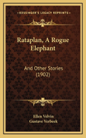 Rataplan, A Rogue Elephant: And Other Stories (1902)