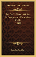 Loi Du 25 Mars 1841 Sur La Competence En Matiere Civile (1841)