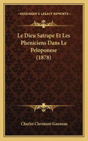Le Dieu Satrape Et Les Pheniciens Dans Le Peloponese (1878)