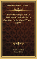 Etude Historique Sur La Politique Criminelle Et La Question de La Main-D'Oeuvre (1899)