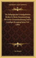 Die Padagogischen Grundgedanken Herders In Ihrem Zusammenhange Mit Seiner Gesamtanschauung Und Er Geistligen Bewegung Seiner Zeit (1905)