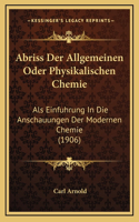 Abriss Der Allgemeinen Oder Physikalischen Chemie: Als Einfuhrung In Die Anschauungen Der Modernen Chemie (1906)