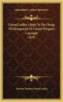 Colonel Laidley's Reply To The Charge Of Infringement Of Colonel Wingate's Copyright (1879)