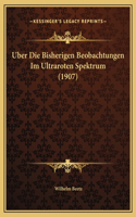 Uber Die Bisherigen Beobachtungen Im Ultraroten Spektrum (1907)
