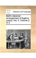 Bell's Classical Arrangement of Fugitive Poetry. Vol. II. Volume 2 of 2