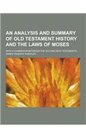 An Analysis and Summary of Old Testament History and the Laws of Moses; With a Connexion Between the Old and New Testaments