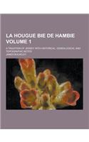 La Hougue Bie de Hambie; A Tradition of Jersey with Historical, Genealogical and Topographic Notes Volume 1
