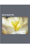 Montmartre: Cimetiere de Montmartre, Erik Satie, Le Fabuleux Destin D'Amelie Poulain, Louise Michel, Benedictines Du Sacre-C Ur de(French)