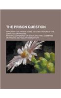 The Prison Question; Progress for Twenty Years, 1873-1893. Report of the Committee on Prisons