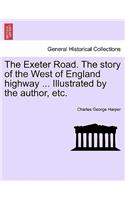 Exeter Road. the Story of the West of England Highway ... Illustrated by the Author, Etc.