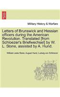 Letters of Brunswick and Hessian Officers During the American Revolution. Translated [From Schloezer's Briefwechsel] by W. L. Stone, Assisted by A. Hund.