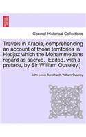 Travels in Arabia, comprehending an account of those territories in Hedjaz which the Mohammedans regard as sacred. [Edited, with a preface, by Sir William Ouseley.]