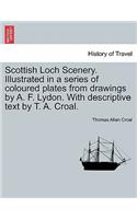 Scottish Loch Scenery. Illustrated in a Series of Coloured Plates from Drawings by A. F. Lydon. with Descriptive Text by T. A. Croal.