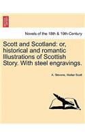 Scott and Scotland: Or, Historical and Romantic Illustrations of Scottish Story. with Steel Engravings.