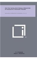 On the Alpha and Omega Operators of Radiative Transfer Theory