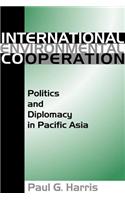 International Environmental Cooperation: Politics and Diplomacy in Pacific Asia