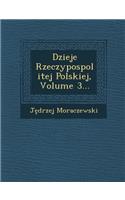 Dzieje Rzeczypospolitej Polskiej, Volume 3...: (Polish)