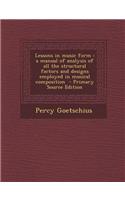 Lessons in Music Form: A Manual of Analysis of All the Structural Factors and Designs Employed in Musical Composition - Primary Source Editio