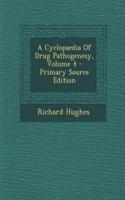 A Cyclopaedia of Drug Pathogenesy, Volume 4 - Primary Source Edition